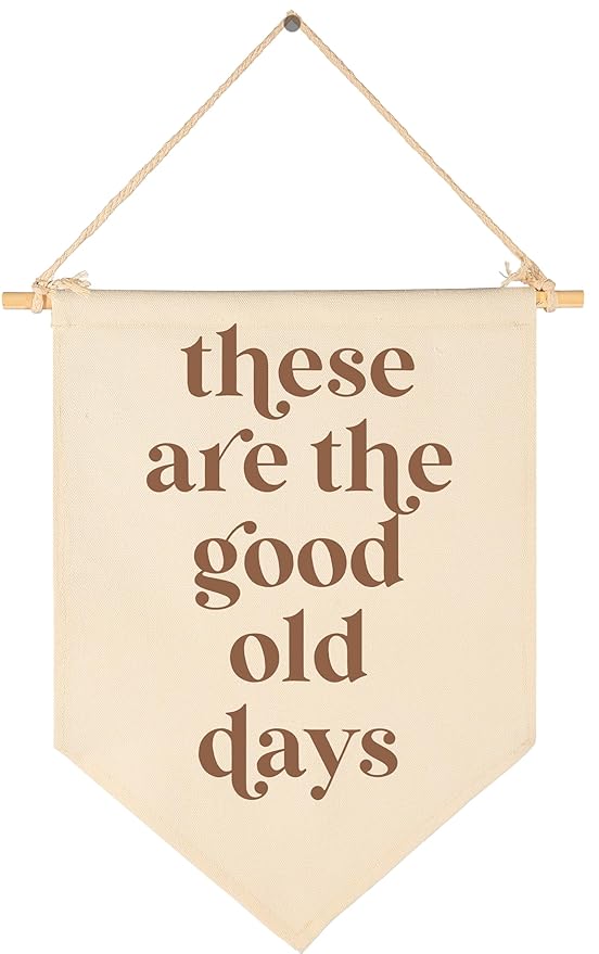 These Are The Good Old Days-Hanging Canvas Sign Banner Wall Decor,Nostalgic Inspirational Quote Poster-Hanging Pennant Flag Prints,Positive Home Pennant Wall Decor-15.6"x11"