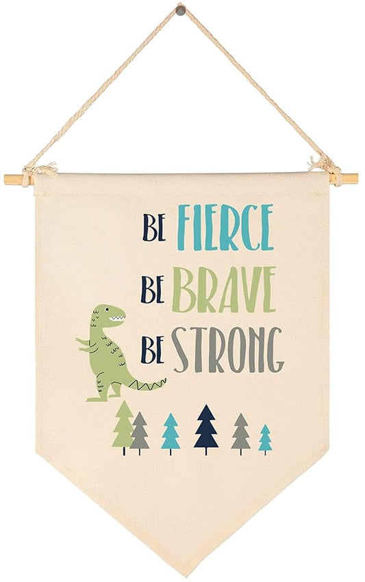 Be Fierce Be Brave Be Strong -Canvas Hanging Flag Banner Wall Sign Decor Gift for Baby Kids Boy Nursery Teen Room Front Door - Dinosaur, Woodland, Forest, Tree