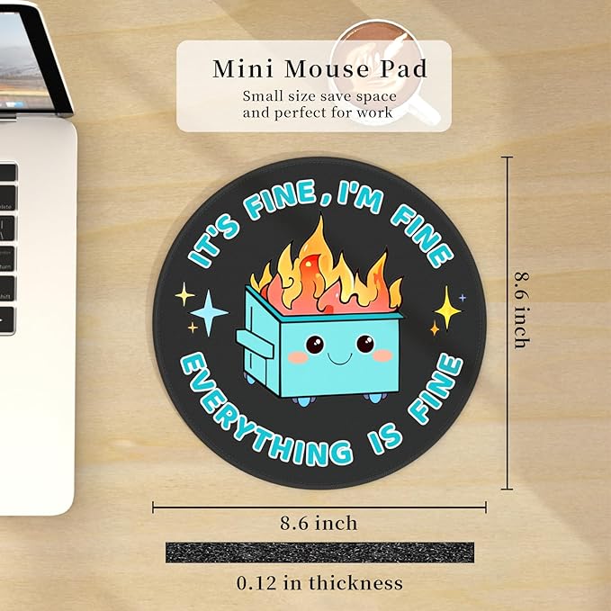 Dumpster on Fire Small Mouse Pad, Funny Mousepad for Desk Laptop Gaming, Cute Round Mouse Pads with Non-Slip Rubber Base, Office Supplies Decor Desk Accessories, It's Fine I'm Fine Everything is Fine